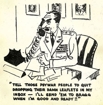 Caricature: &ldquo;Tell those PSYWAR people to quit dropping their damn leaflets in my inbox - I'll send 'em to Bragg when I'm good and ready.&rdquo;