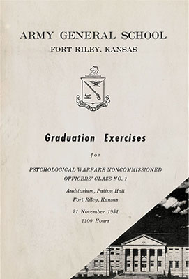 The U.S. Army General School at Fort Riley, Kansas, offered the Army&rsquo;s Psychological Warfare course, which produced Psywar Officers and Psywar Staff Officers (MOSs 9305 and 9306).